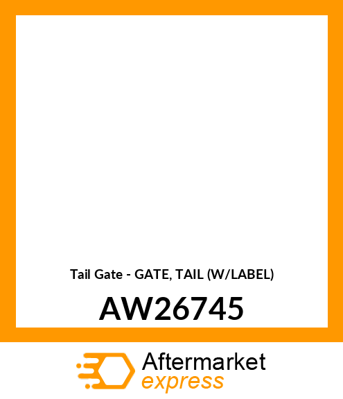 Tail Gate - GATE, TAIL (W/LABEL) AW26745