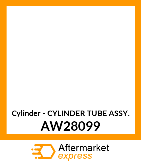 Cylinder - CYLINDER TUBE ASSY. AW28099