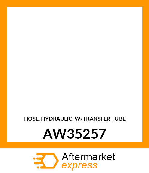 HOSE, HYDRAULIC, W/TRANSFER TUBE AW35257