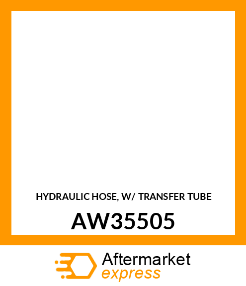 HYDRAULIC HOSE, W/ TRANSFER TUBE AW35505