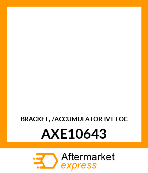 BRACKET, /ACCUMULATOR IVT LOC AXE10643