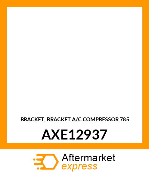 BRACKET, BRACKET A/C COMPRESSOR 785 AXE12937