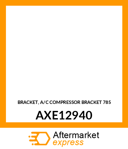 BRACKET, A/C COMPRESSOR BRACKET 785 AXE12940