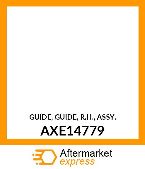 GUIDE, GUIDE, R.H., ASSY. AXE14779