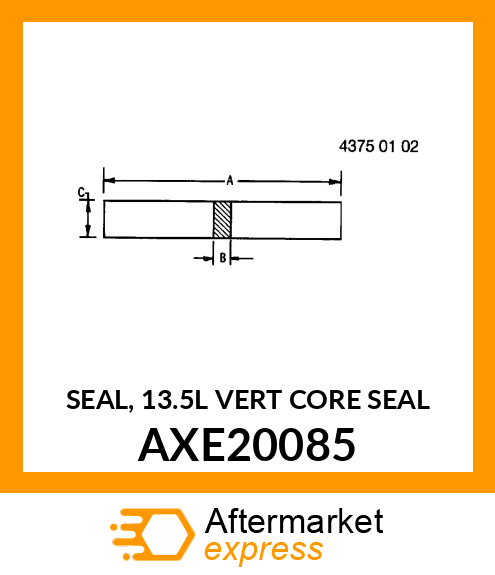SEAL, 13.5L VERT CORE SEAL AXE20085