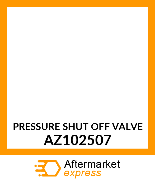 PRESSURE SHUT OFF VALVE AZ102507