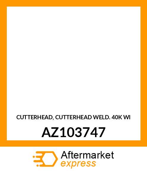 CUTTERHEAD, CUTTERHEAD WELD. 40K WI AZ103747
