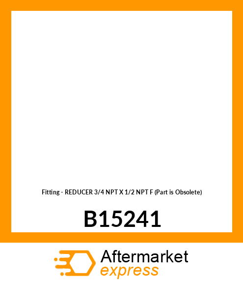 Fitting - REDUCER 3/4 NPT X 1/2 NPT F (Part is Obsolete) B15241