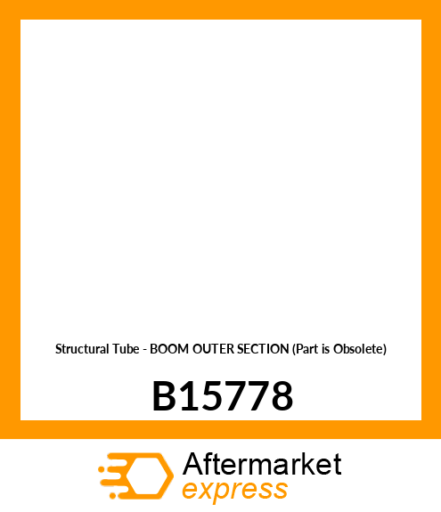 Structural Tube - BOOM OUTER SECTION (Part is Obsolete) B15778