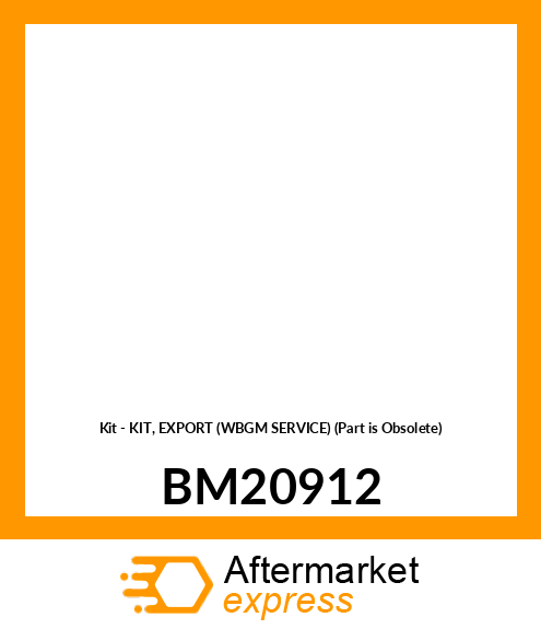 Kit - KIT, EXPORT (WBGM SERVICE) (Part is Obsolete) BM20912