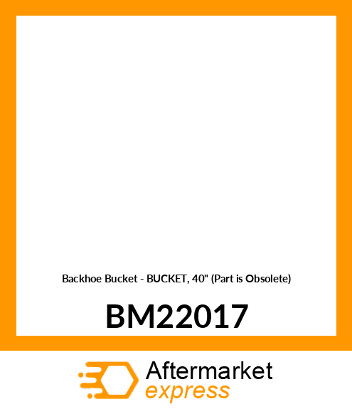 Backhoe Bucket - BUCKET, 40" (Part is Obsolete) BM22017