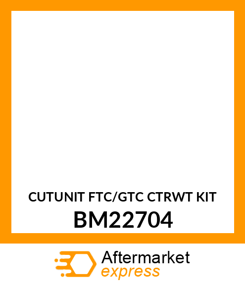 CUTUNIT FTC/GTC CTRWT KIT BM22704