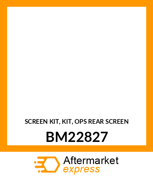 SCREEN KIT, KIT, OPS REAR SCREEN BM22827