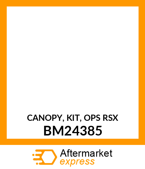 CANOPY, KIT, OPS RSX BM24385
