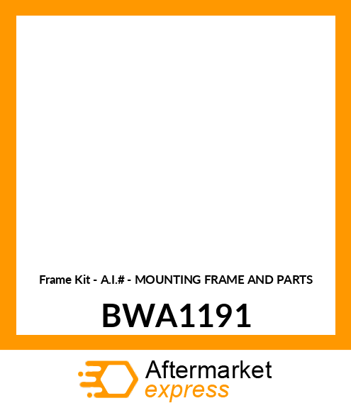 Frame Kit - A.I.# - MOUNTING FRAME AND PARTS BWA1191