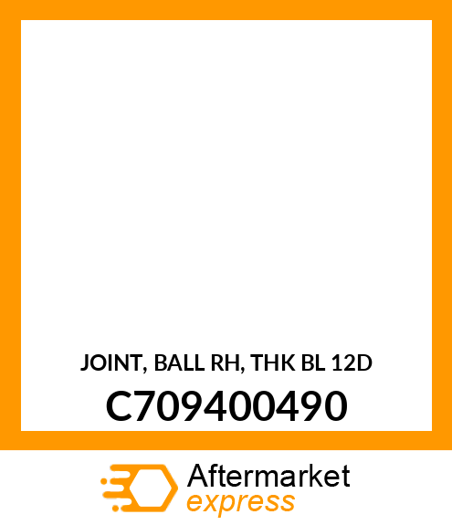 JOINT, BALL RH, THK BL 12D C709400490