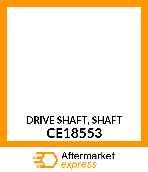 Drive Shaft CE18553