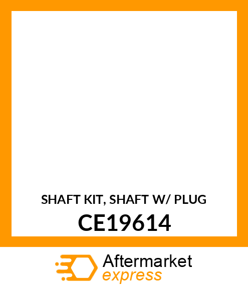 SHAFT KIT, SHAFT W/ PLUG CE19614