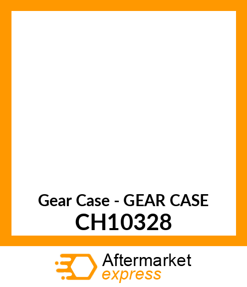 Gear Case - GEAR CASE CH10328