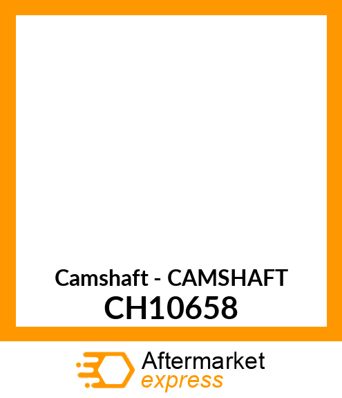 Camshaft - CAMSHAFT CH10658