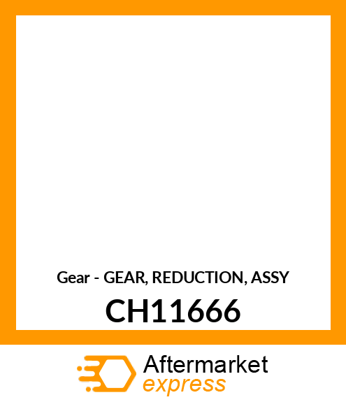 Gear - GEAR, REDUCTION, ASSY CH11666