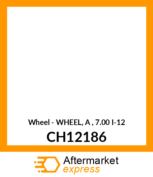 Wheel - WHEEL, A , 7.00 I-12 CH12186