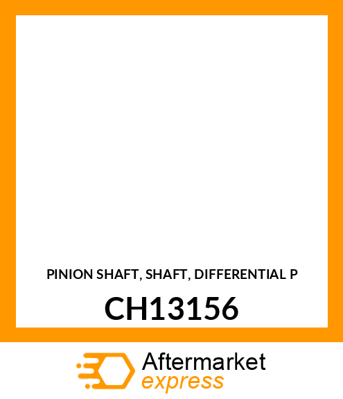 PINION SHAFT, SHAFT, DIFFERENTIAL P CH13156