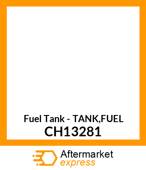 Fuel Tank - TANK,FUEL CH13281