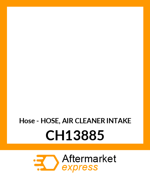 Hose - HOSE, AIR CLEANER INTAKE CH13885