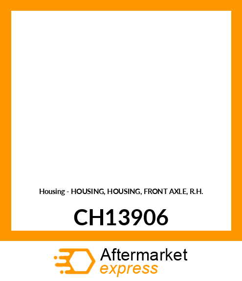 Housing - HOUSING, HOUSING, FRONT AXLE, R.H. CH13906