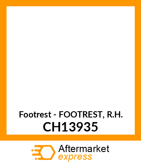 Footrest - FOOTREST, R.H. CH13935