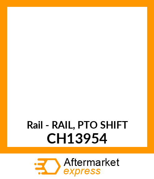 Rail - RAIL, PTO SHIFT CH13954