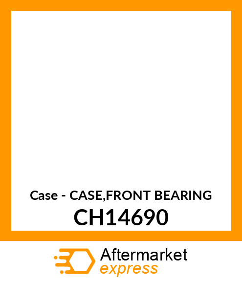 Case - CASE,FRONT BEARING CH14690