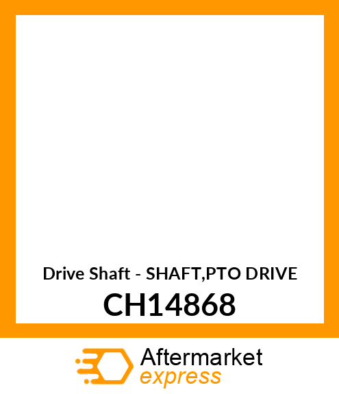 Drive Shaft - SHAFT,PTO DRIVE CH14868