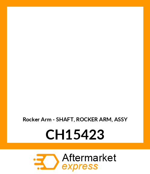 Rocker Arm - SHAFT, ROCKER ARM, ASSY CH15423