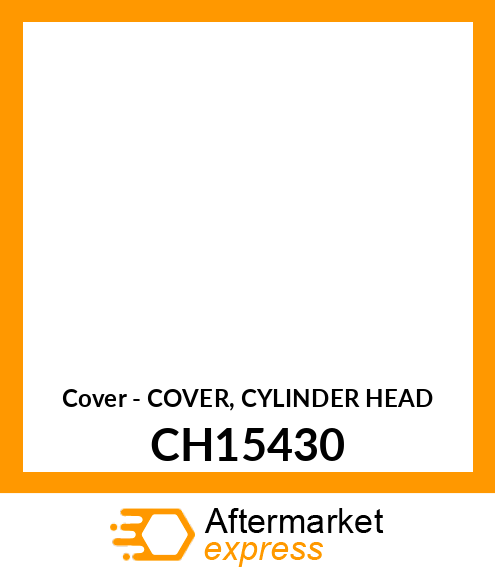 Cover - COVER, CYLINDER HEAD CH15430