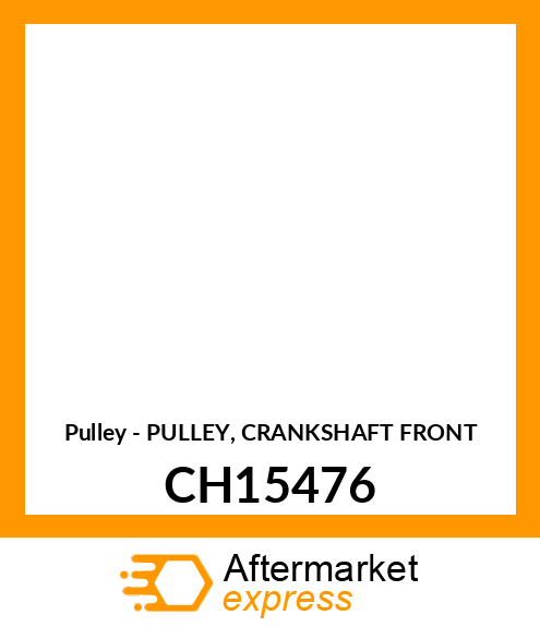 Pulley - PULLEY, CRANKSHAFT FRONT CH15476