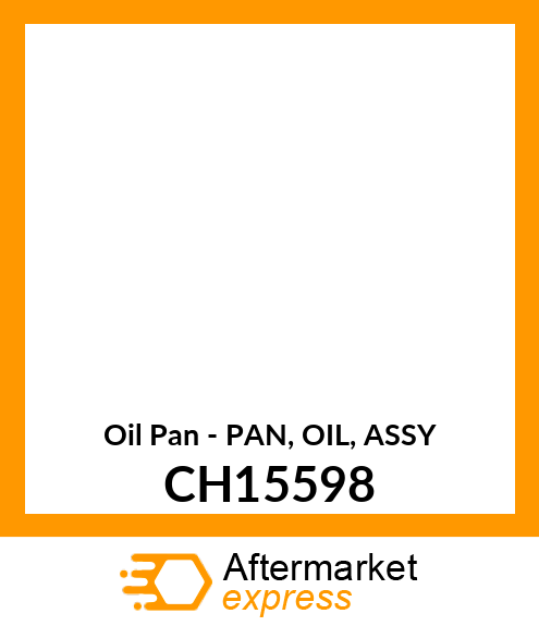 Oil Pan - PAN, OIL, ASSY CH15598