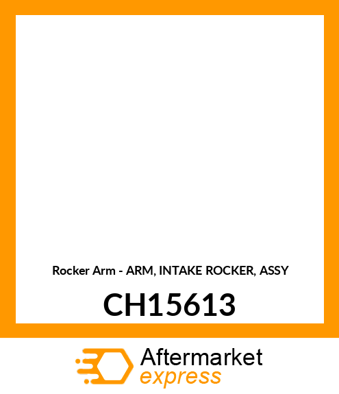 Rocker Arm - ARM, INTAKE ROCKER, ASSY CH15613