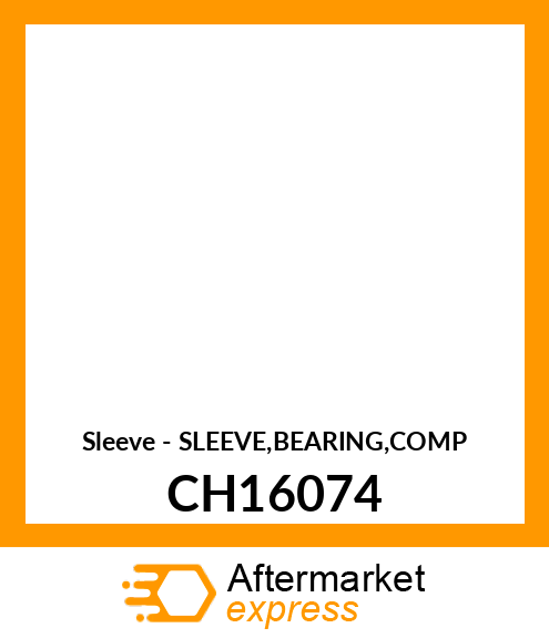 Sleeve - SLEEVE,BEARING,COMP CH16074