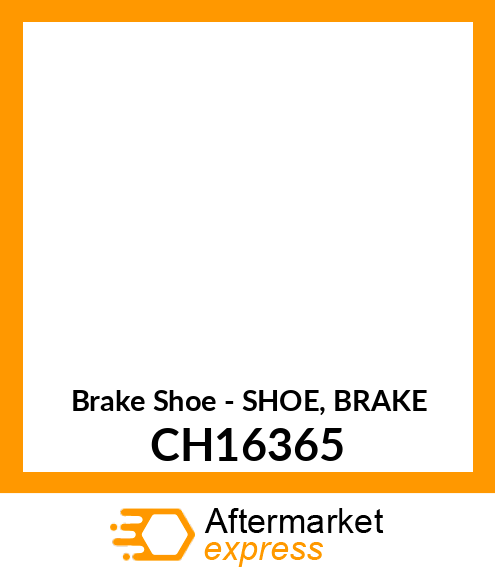 Brake Shoe - SHOE, BRAKE CH16365