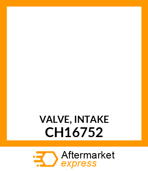 VALVE, INTAKE CH16752