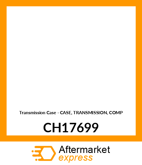 Transmission Case - CASE, TRANSMISSION, COMP CH17699