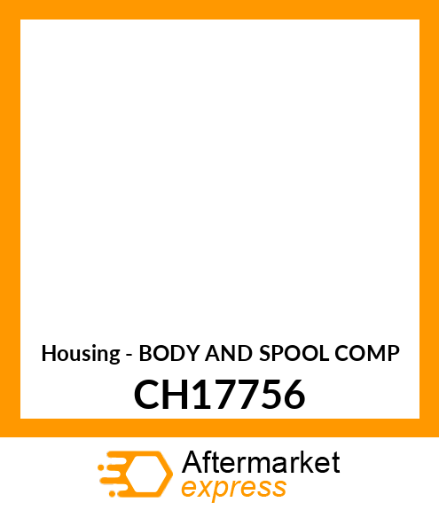 Housing - BODY AND SPOOL COMP CH17756