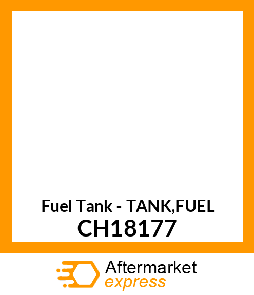 Fuel Tank - TANK,FUEL CH18177