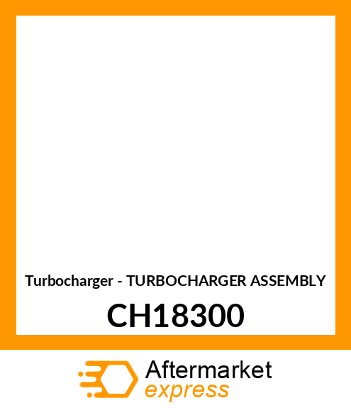 Turbocharger - TURBOCHARGER ASSEMBLY CH18300