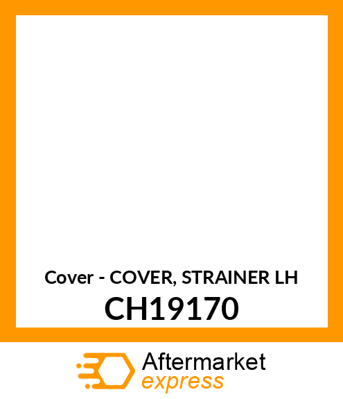 Cover - COVER, STRAINER LH CH19170