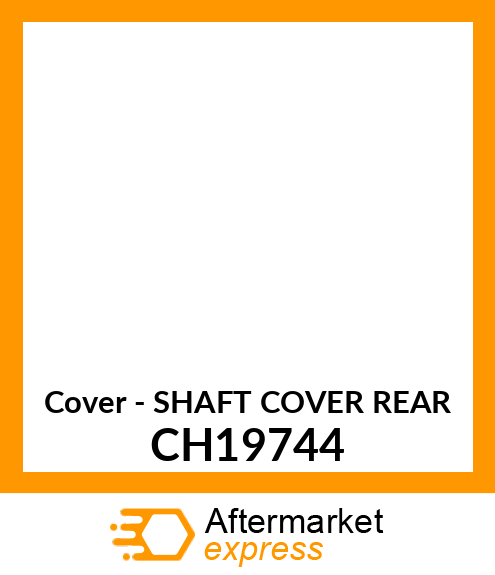 Cover - SHAFT COVER REAR CH19744