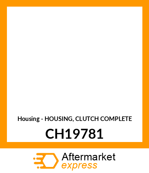 Housing - HOUSING, CLUTCH COMPLETE CH19781