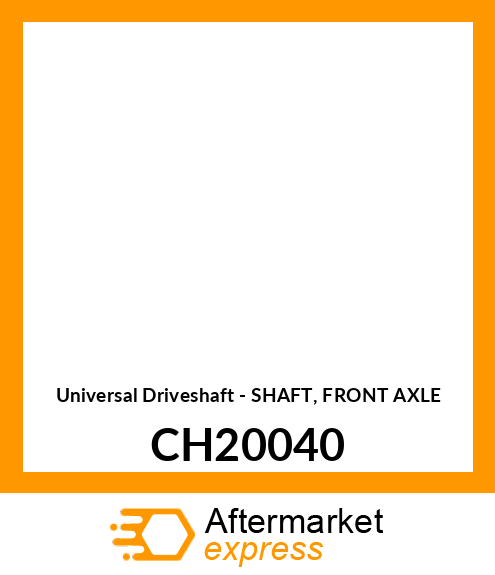 Universal Driveshaft - SHAFT, FRONT AXLE CH20040